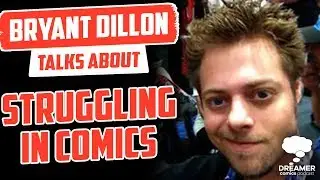 Bryant Dillon Talks About Struggling in Comics - Dreamer Comics Podcast