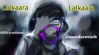 diljit donsajh x sultaan | LALKAARA | slowed x revarb |  diljit dosanjh ft.sultaan new song 2023