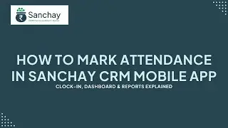 How to Mark Attendance in Sanchay CRM Mobile App | Clock-In, Dashboard | #sanchayhaitosahihai
