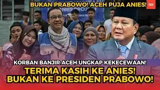 HEBOH! KORBAN BANJIR ACEH UNGKAP KEKECEWAAN: TERIMA KASIHNYA BUKAN KE PRABOWO, TAPI ANIES!