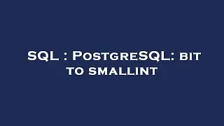 SQL : PostgreSQL: bit to smallint