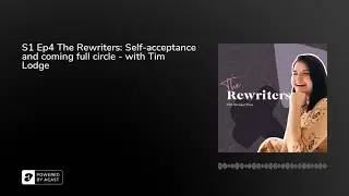 S1 Ep4 The Rewriters: Self-acceptance and coming full circle - with Tim Lodge