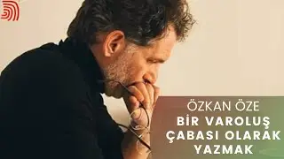 Özkan Öze | Bir Varoluş Çabası Olarak Yazmak #netyazi