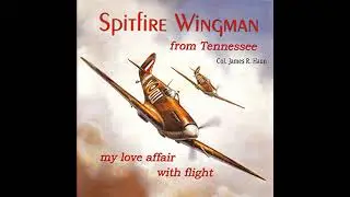 Spitfire Wingman from Tennessee: my love affair with flight Audiobook by Colonel James R. Haun