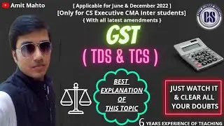 TDS & TCS under GST. Applicable for CS executive and CMA inter student only for June and Dec 2022.