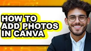 How to Add Photos in Canva - Full Guide
