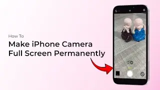Как сделать камеру iPhone постоянно полноэкранной?