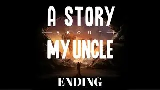 A Story About My Uncle Ending