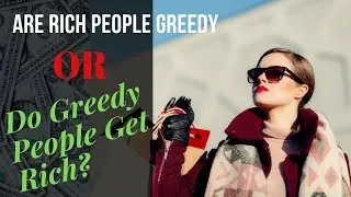 Are Rich People Greedy or Do Greedy People Get Rich? S1E1