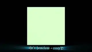 fw! she&rsquo;s homeless - creepP (slowed version)