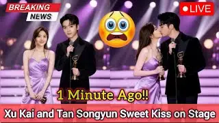 1 MINUTE AGO!! Xu Kai and Tan Songyun Sweet Kiss on Stage. Fans are Shocked!!