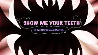 &bull; Show me your teeth // Fnaf chronicles Molten // Animation meme &bull;