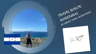 My 4-month Travel Route Part 5: Honduras 🇭🇳 🏝️ / About Sams Adventures 🌎🗺️