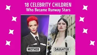 18 Celebrity Kids Who Became Runway Stars 👠 | Famous Genes, Fashion Dreams