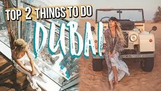 TOP TWO THINGS TO DO IN DUBAI