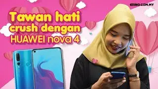 Tawan Hati Crush Dengan HUAWEI nova 4