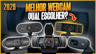 Qual WEBCAM Comprar em 2025? 5 Melhores Modelos Custo Benef&iacute;cio! Webcams Boas e Baratas
