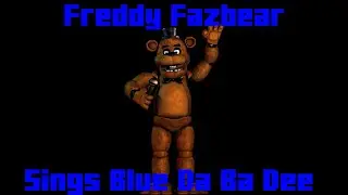 Freddy Fazbear Sings Blue Da Ba Dee