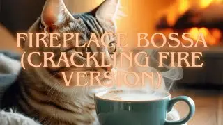 Fireplace Bossa (Crackling Fire Version) – Warm & Cozy Bossa Nova with Fireplace Sounds (1 Hour)