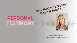 My Personal Testimony, And Why I Became A Patient Advocate