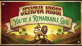 JEHOVA NISSI YOU ARE A REMARKABLE GOD