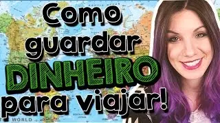 COMO JUNTAR DINHEIRO PARA VIAJAR NAS FÉRIAS