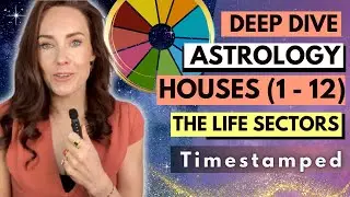 Astrology Houses | Deep Dive of Life Sectors Influenced | ALL HOUSES (1-12)