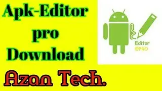 Apk-Editor pro free Download 2019 Azan Tech.