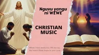 Nguvu Yangu ni WEWE - A Swahili Worship Song of Strength and Hope