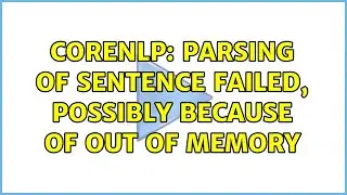 CoreNLP: Parsing of sentence failed, possibly because of out of memory