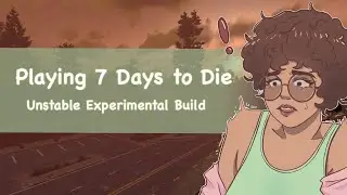 ♡ Trying not to scream in 7 Days to Die ♡
