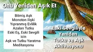 Tutkulu Aşk Meditasyonu / Monoton İlişki, Yıpranmış Evlilik, Bitmiş Aşk i&ccedil;in Yeniden Tutku Yaratımı.