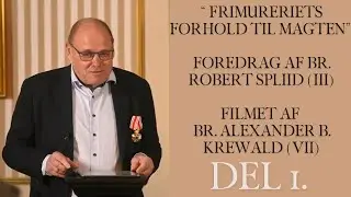 Del 1 - Frimureriets forhold til magten. - Foredrag af Robert Spliid.