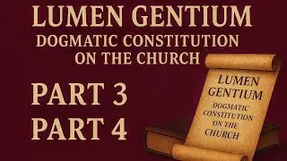 Lumen Gentium Dogmatic Constitution on the CHURCH | Part 3 and Part 4