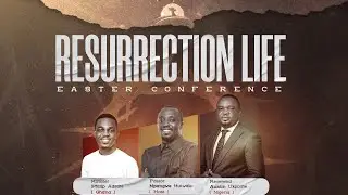 RESURRECTION LIFE : EASTER CONFERENCE || DAY 2 || AFTERNOON SESSION