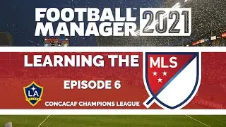 #6 CONCACAF Champions League | Learning The MLS | FM21 | Football Manager 2021