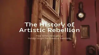 The History of Artistic Rebellion - How Artists Fought Back