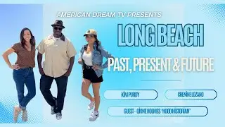 Past, Present & Future | American Dream TV Long Beach