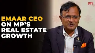 EMAAR India CEO on Madhya Pradesh&rsquo;s real estate potential at GIS 2025