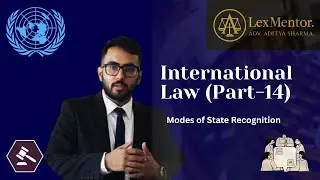 International Law Part 14 | Modes of Recognition: De Jure, De Facto, Conditional | UPSC & CLAT PG
