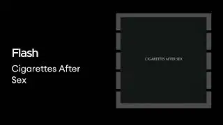 Flash - Cigarettes After Sex  (Without Music - بدون موسيقي )