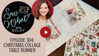 Sew What? Episode 304: Christmas Collage Table Runner