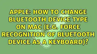 How to change bluetooth device type on Mac (e.g. force recognition of bluetooth device as a...
