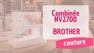 Combinée Brother NV2700 - Partie couture