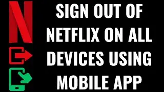 How to Sign Out of Netflix On All Devices Using Mobile App