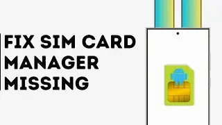 How to Fix Sim Card Manager Missing in Top Menu
