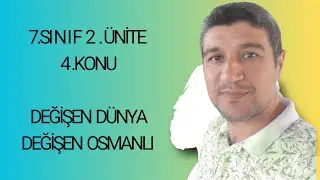 7.SINIF SOSYAL BİLGİLER 2.ÜNİTE DEĞİŞEN DÜNYA DEĞİŞEN OSMANLI