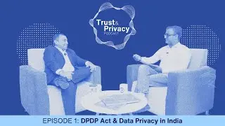 Trust & Privacy Podcast E1- DPDP Act & Data Privacy in India