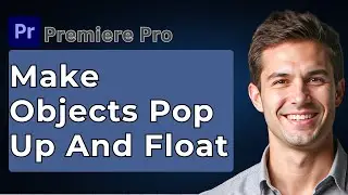 How To Make Objects Pop Up And Float In Adobe Premiere Pro [2026 Guide]