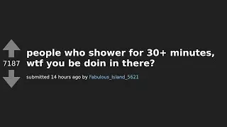 Reddit Reacts: What People Actually Do During 30+ Minute Showers?! AskReddit Thread Answers!